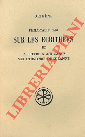 Philocalie, 1-20 Sur les écritures et La lettre à Africanus sur l'histoire de Suzanne. Introducti...