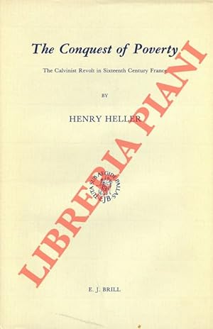 The Conquest of Poverty. The Calvinist Revolt in Sixteenth Century France.