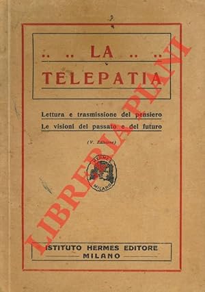 La telepatia. Lettura e trasmissione del pensiero. Le visioni del passato e del futuro.