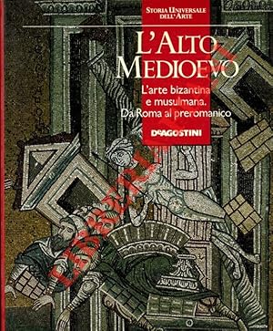 L'Alto Medioevo. L'Arte bizantina e musulmana. Da Roma al preromanico.