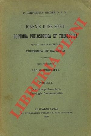 Ioannis Duns Scoti Doctrina philosophica et theologica quoad res praecipuas proposta et exposita....