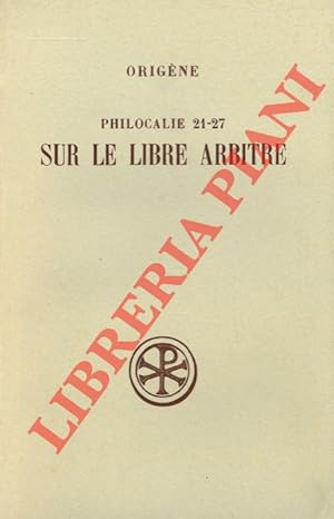 Philocalie, 21-27. Sur le libre arbitre. Introduction, texte, traduction et notes par Eric Junod.