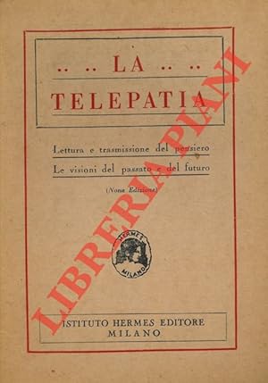 La telepatia. Lettura e trasmissione del pensiero. Le visioni del passato e del futuro.