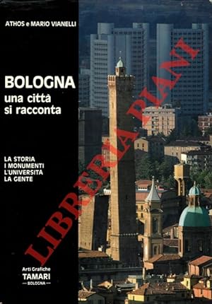 Bild des Verkufers fr Bologna una citt si racconta. La storia, i monumenti, l'universit, la gente. zum Verkauf von Libreria Piani
