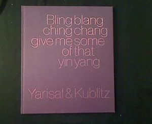 Seller image for Yarisal & Kublitz. Bling blang, ching chang, give me some of that yin yang. for sale by Antiquariat Matthias Drummer