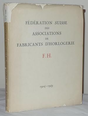 Seller image for Vingt-Cinquieme Anniversaire De La Federation Suisse Des Associations De Fabricants D'Horlogerie F.H. 1924-1949 for sale by Besleys Books  PBFA