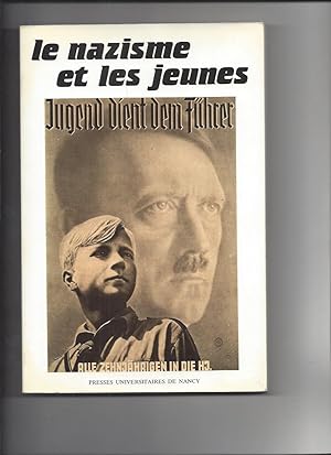 Le Nazisme et les jeunes : Actes du colloque franco-allemand tenu à Nancy les 18 et 19 novembre 1983