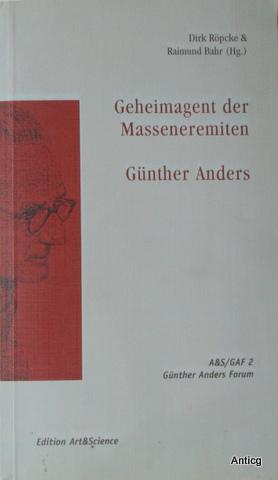 Geheimagent der Masseneremiten - Günther Anders. Mit Beiträgen von Raimund Bahr, Stefan Broniowsk...