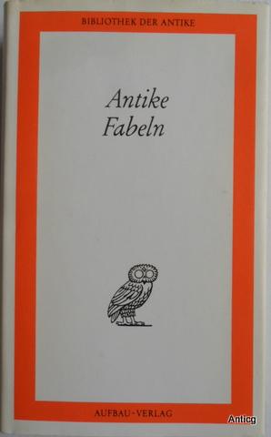 Antike Fabeln [in einem Band]. Griechische Anfänge, Äsop, Fabeln in römischer Literatur, Phaedrus...