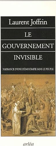 Le Gouvernement invisible : Naissance d'une démocratie sans le peuple