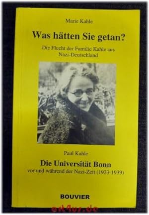 Was hätten Sie getan? : die Flucht der Familie Kahle aus Nazi-Deutschland. Die Universität Bonn v...
