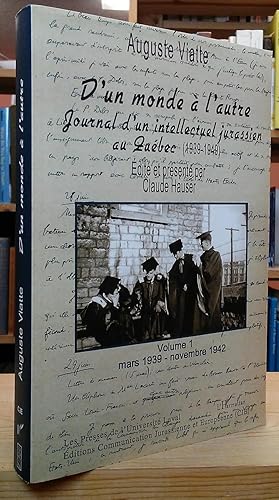 D'un monde à l'autre. Journal d'un intellectual jurassien au Québec (1939-1949): Volume I, mars 1...
