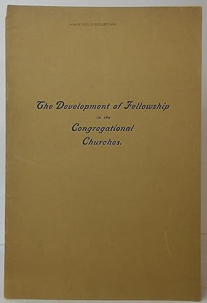 The Development of Fellowship in the Congregational Churches: An Address Delivered before the Min...