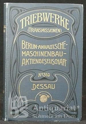 von Triebwerken (Transmissionen). Zugleich Preisliste der Berlin-Anhaltischen Maschinenbau-Actien...