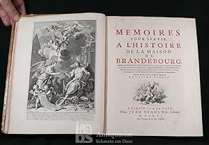 Mémoires pour servir a l'Histoire de la Maison de Brandebourg. Précédez d'un Discours preliminair...