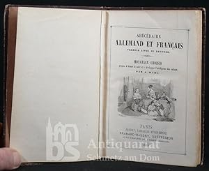 Abécédaire allemand et français. Premier livre de lecture. Morceaux choisis propres à former le c...