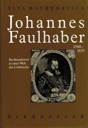 Johannes Faulhaber (1580-1635). Rechenmeister in einer Welt des Umbruchs.