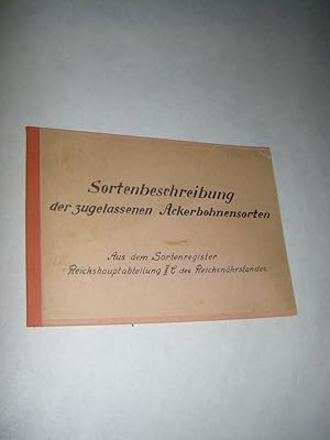 Sortenbeschreibung der zugelassenen Ackerbohnensorten. Aus dem Sortenregister Reichsabteilung IIC...