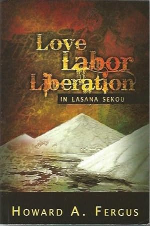 Love Labor Liberation In Lasana Sekou