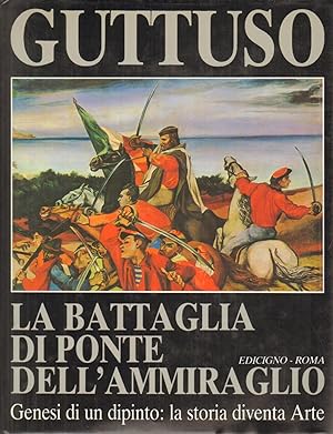 Seller image for Guttuso: la battaglia di Ponte dell'ammiraglio Genesi di un dipinto: La storia diventa Arte for sale by Di Mano in Mano Soc. Coop