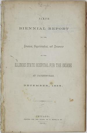 Imagen del vendedor de Sixth Biennial Report of the Trustees, Superintendent, and Treasurer of the Illinois State Hospital for the Insane at Jacksonville, December, 1858 a la venta por Powell's Bookstores Chicago, ABAA