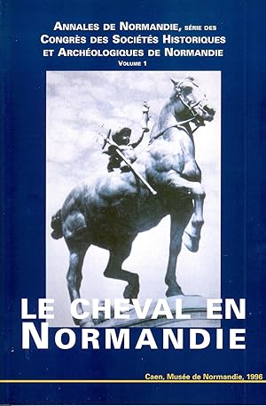 Le cheval en Normandie ----- [ actes du XXVIIIe congrès tenu à Mortagne-au-Perche du 21 au 24 oct...