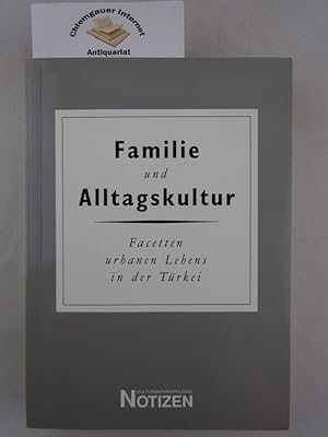 Familie und Alltagskultur : Facetten urbanen Lebens in der Türkei. Mit Beiträgen von Nuria Acker ...