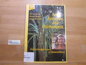 Im Schatten des Dschungels : Entdeckungsreisen zu Naturvölkern. Uta von Borries ; Michael Gregor ...