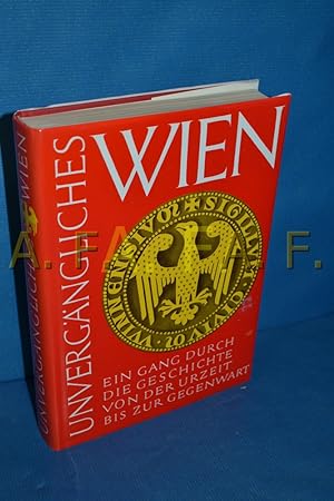 Seller image for Unvergngliches Wien : Ein Gang durch die Geschichte von der Urzeit bis zur Gegenwart for sale by Antiquarische Fundgrube e.U.