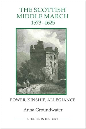 Seller image for Scottish Middle March, 1573-1625 : Power, Kinship, Allegiance for sale by GreatBookPrices