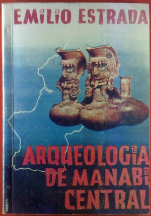 Arqueología de Manabí Central. Publicaciones del Museo Victor Emilio Estrada, N°. 7.