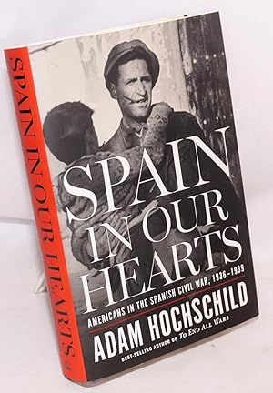 Spain in Our Hearts: Americans in the Spanish Civil War, 1936-1939