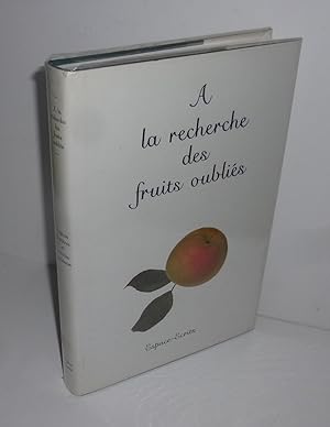 A la recherche des fruits oubliés. Espèces fruyitières et variétés anciennes. Espaces-Écrits. 1990.