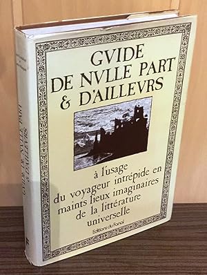 Guide de nulle part et d'ailleurs à l'usage du voyageur intrépide en maints lieuc imaginaires de ...