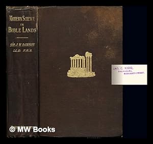 Seller image for Modern science in Bible lands / by Sir J. W. Dawson. With maps and illustrations for sale by MW Books Ltd.