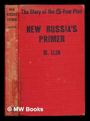 Image du vendeur pour New Russia's primer : the story of the five-year plan / by M. Ilin [pseud.] translated from the Russian by George S. Counts and Nucia P. Lodge mis en vente par MW Books Ltd.