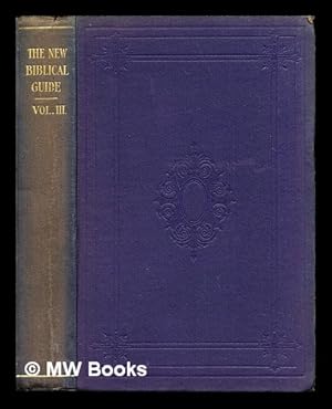 Imagen del vendedor de The new Biblical guide / edited by [Rev.] John Urquhart: volume III a la venta por MW Books Ltd.