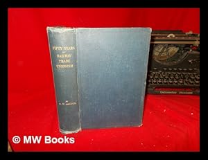 Seller image for Fifty years of railway trade unionism / by G. W. Alcock for sale by MW Books Ltd.