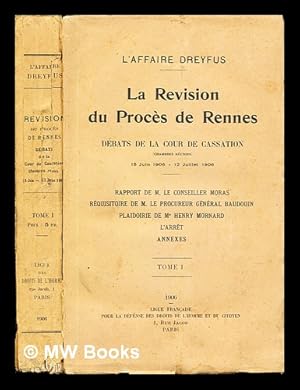 Image du vendeur pour La rvision du procs de Rennes: Dbats de La Cour de Cassation: 15 juin 1906-12 juillet 1906: Rapport de M. Le Conseiller Moras, Rquistoire de M. Le Procureur Gnral Baudouin, Plaidoirie de Me Henry Mornard: L'Arret, Annexes: Tome I mis en vente par MW Books Ltd.