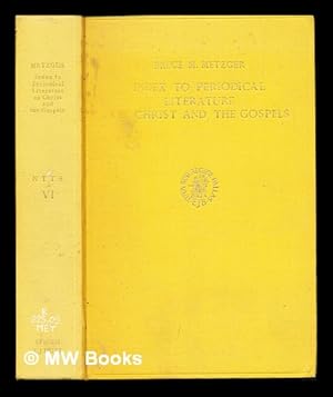 Imagen del vendedor de Index to periodical literature on Christ and the Gospels. Compiled under the direction of B. M. Metzger a la venta por MW Books Ltd.