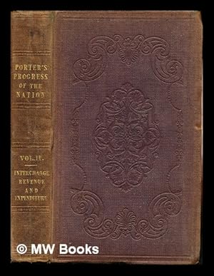 Immagine del venditore per The progress of the nation in its various social and economical relations from the beginning of the nineteenth century to the present time / Geoffrey Richardson Porter: Sections III and IV: Interchange, and Revenue and Expenditure venduto da MW Books Ltd.