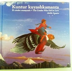 Imagen del vendedor de Kuntur kuyashkamanta-El condor enamorado The Condor Who Fell In Love, a Kichwa Legend a la venta por Hill End Books