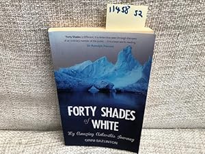 Imagen del vendedor de Forty Shades of White: My Amazing Antarctic Journey a la venta por Anytime Books