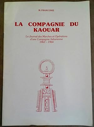 La Compagnie du Kaouar: le journal des marches et opérations d'une compagnie saharienne 1962-1964