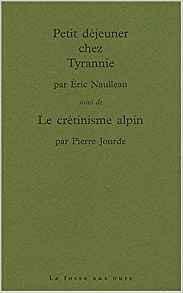 Seller image for Petit djeuner chez Tyrannie. Suivi de Le crtinisme alpin, par Pierre Jourde for sale by Librairie de l'Avenue - Henri  Veyrier