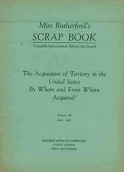 Miss Rutherford's Scrap Book - Valuable Information The Acquisition of Territory in the United St...