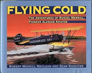 Flying Cold: The Adventures of Russell Merrill, Pioneer Alaskan Aviator