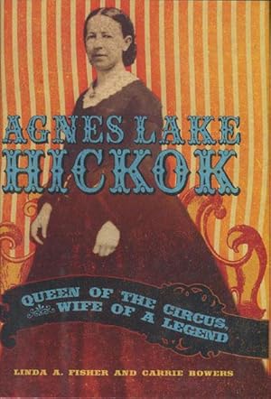 Bild des Verkufers fr AGNES LAKE HICKOK: QUEEN OF THE CIRCUS, WIFE OF A LEGEND zum Verkauf von BUCKINGHAM BOOKS, ABAA, ILAB, IOBA