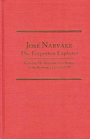 Seller image for JOSE NARVAEZ, THE FORGOTTEN EXPLORER. INCLUDING HIS NARRATIVE OF A VOYAGE ON THE NORTHWEST COAST IN 1788 for sale by BUCKINGHAM BOOKS, ABAA, ILAB, IOBA