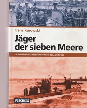 Jäger der sieben Meere.Die berühmtesten U-Boot-Kommandanten des 2.Weltkriegs.